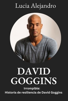 David Goggins: Irrompible: Historia de resiliencia de David Goggins (Spanish Edition)