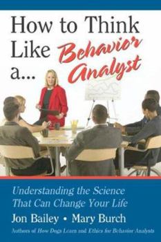 Paperback How to Think Like a Behavior Analyst: Understanding the Science That Can Change Your Life Book