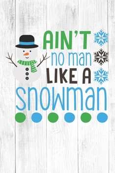 Paperback Happy Ain't No Man Like A Snowman I Love You Birthday: Christmas Quote Journal / Notebook / Diary - Cute White Elephant Present Idea Book