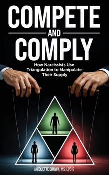 Paperback Compete and Comply: How Narcissists Use Triangulation to Manipulate Their Supply Book