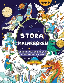Stora målarboken för pojkar: Barn i åldern 4+: Drakar, motorcyklar, rymdskepp och mer (Stora målarboken för barn) (Swedish Edition)