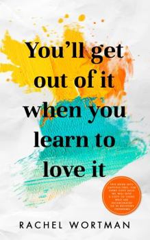 Paperback You'll Get Out Of It When You Learn To Love It Book