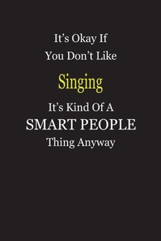 It's Okay If You Don't Like Singing It's Kind Of A Smart People Thing Anyway: Blank Lined Notebook Journal Gift Idea