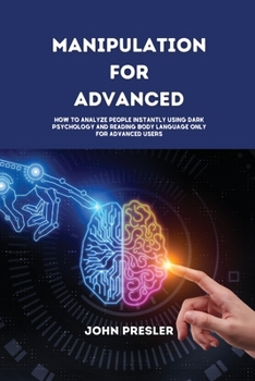 Paperback Manipulation For Advanced: How to Analyze People Instantly Using Dark Psychology and Reading Body Language only for Advanced Users Book