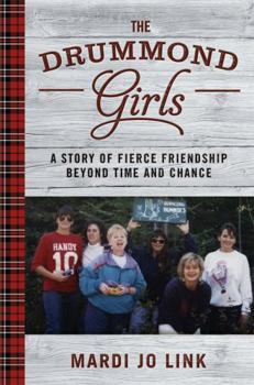 Hardcover The Drummond Girls: A Story of Fierce Friendship Beyond Time and Chance Book