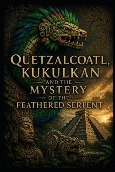 Quetzalcoatl, Kukulkan and the Mystery of the Feathered Serpent (Ancient Aliens & Ancient Mysteries)