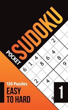 Sudoku Pocket: Pocket sudoku easy to hard with solutions, vol.1, 120 puzzles, 5 x 8 in, pocket size