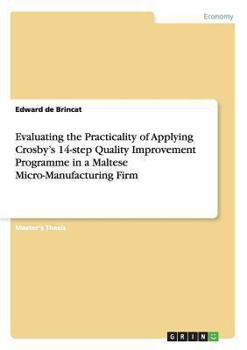 Paperback Evaluating the Practicality of Applying Crosby's 14-step Quality Improvement Programme in a Maltese Micro-Manufacturing Firm Book