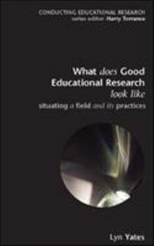 Paperback What Does Good Education Research Look Like?: Situating a Field and Its Practices Book