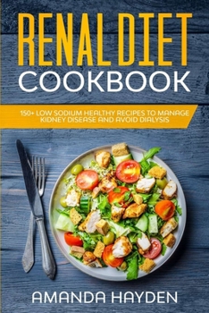 Paperback Renal Diet Cookbook: 150+ Low Sodium Healthy Recipes to Manage Kidney Disease and Avoid Dialysis Book