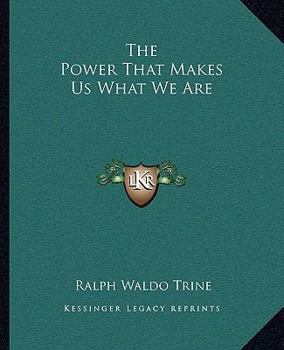 Paperback The Power That Makes Us What We Are Book