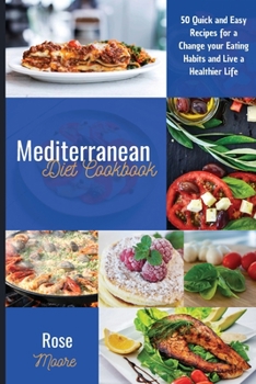 Paperback Mediterranean Diet Cookbook: 50 Quick and Easy Recipes for a Change your Eating Habits and Live a Healthier Life Book