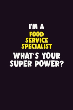 I Am A Food service specialist, What's Your Super Power?: 6X9 120 pages Career  Notebook Unlined  Writing Journal