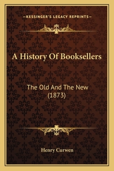 Paperback A History Of Booksellers: The Old And The New (1873) Book