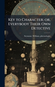 Hardcover Key to Character; or, Everybody Their Own Detective Book