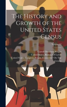 Hardcover The History and Growth of the United States Census; Volume 62 Book