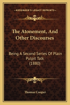 The Atonement, And Other Discourses: Being A Second Series Of Plain Pulpit Talk
