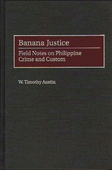 Hardcover Banana Justice: Field Notes on Philippine Crime and Custom Book