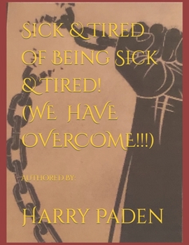 Paperback Sick & Tired of Being Sick & Tired! (WE HAVE OVERCOME!!!) Book