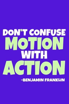 Paperback Don't Confuse Motion With Action - Benjamin Franklin: Blank Lined Notebook Journal: Benjamin Franklin Quotes Fan Lover President Gifts For Him Her 6x9 Book