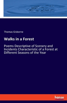 Paperback Walks in a Forest: Poems Descriptive of Scenery and Incidents Characteristic of a Forest at Different Seasons of the Year Book