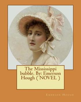 Paperback The Mississippi bubble. By: Emerson Hough ( NOVEL ) Book