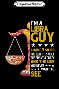 Composition Notebook: I'm Libra Guy September October Birthday I Have 3 Side  Journal/Notebook Blank Lined Ruled 6x9 100 Pages