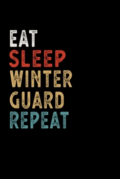 Eat Sleep Winter Guard Repeat Funny Sport Gift Idea: Lined Notebook / Journal Gift, 100 Pages, 6x9, Soft Cover, Matte Finish