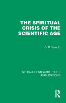 The Spiritual Crisis of the Scientific Age (Sir Halley Stewart Trust: Publications)