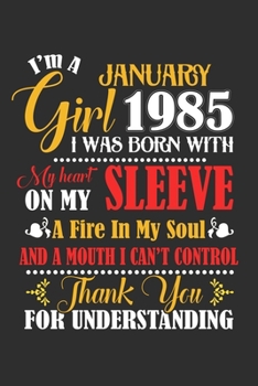 I'm A January Girl 1985 I Was Born With My Heart On My Sleeve A Fire In My Soul And A Mouth I Cant Control Thank You For Understanding: Composition ... For Diary, Doodling, Happy Birthday Gift