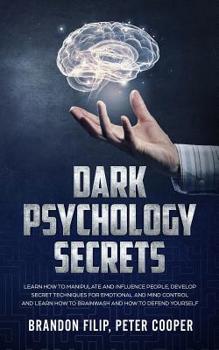 Paperback Dark Psychology Secrets: learn how to manipulate and influence people, develop secret techniques for emotional and mind control and learn how t Book