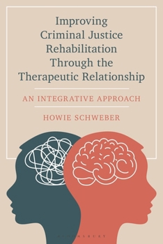 Paperback Improving Criminal Justice Rehabilitation Through the Therapeutic Relationship: An Integrative Approach Book