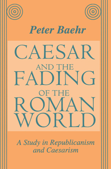 Paperback Caesar and the Fading of the Roman World: A Study in Republicanism and Caesarism Book