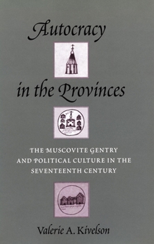 Hardcover Autocracy in the Provinces: The Muscovite Gentry and Political Culture in the Seventeenth Century Book