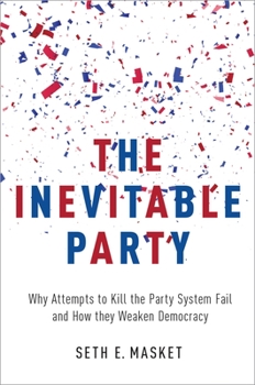 Paperback The Inevitable Party: Why Attempts to Kill the Party System Fail and How They Weaken Democracy Book