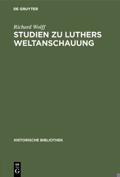 Hardcover Studien Zu Luthers Weltanschauung: Ein Beitrag Zur Frage Der Einordnung Luthers in Mittelalter Oder Neuzeit [German] Book