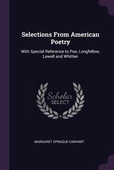 Paperback Selections From American Poetry: With Special Reference to Poe, Longfellow, Lowell and Whittier Book