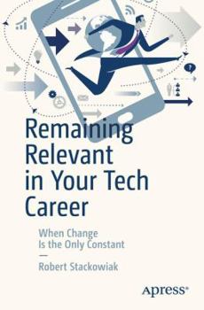 Paperback Remaining Relevant in Your Tech Career: When Change Is the Only Constant Book