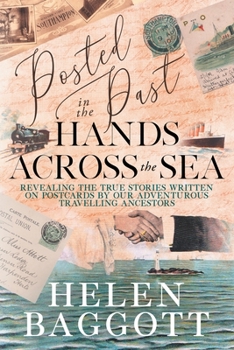 Paperback Posted in the Past Hands Across the Sea: Revealing the true stories written on postcards by our adventurous travelling ancestors Book