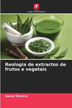 Reologia de extractos de frutos e vegetais (Portuguese Edition)
