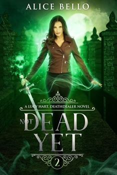 Paperback Not Dead Yet: A Lucy Hart, DEATHDEALER Novel (Book Two) Book