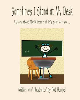 Paperback Sometimes I Stand at My Desk!: ADHD, children, school, IEP Book