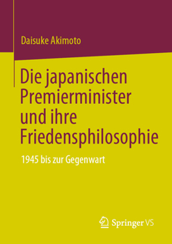 Paperback Die Japanischen Premierminister Und Ihre Friedensphilosophie: 1945 Bis Zur Gegenwart [German] Book