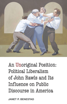 An Unoriginal Position: Political Liberalism of John Rawls and Its Influence on Public Discourse in America