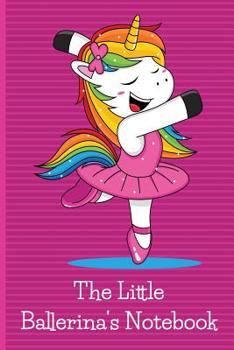 The Little Ballerina's Notebook: Ballerina unicorn notebook for girls. Blank lined notebook featuring a cute unicorn ballet dancer.