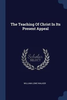 Paperback The Teaching Of Christ In Its Present Appeal Book