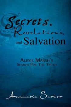 Secrets, Revelations, and Salvation: Alexis Marsh's Search for the Truth