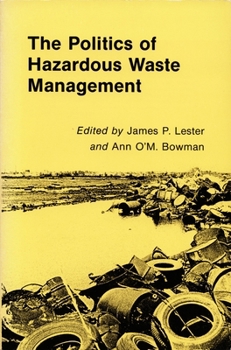The Politics of Hazardous Waste Management - Book  of the Duke Press Policy Studies