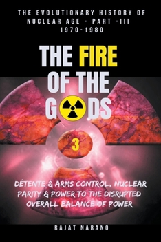 Paperback The Fire of the Gods: The Evolutionary History of Nuclear Age - Part 3 - 1970-1980: Book