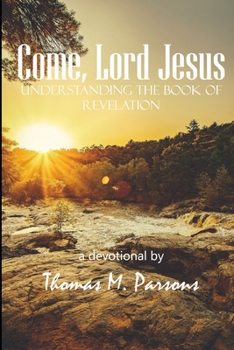 Paperback Come, Lord Jesus: Understanding Revelation Book